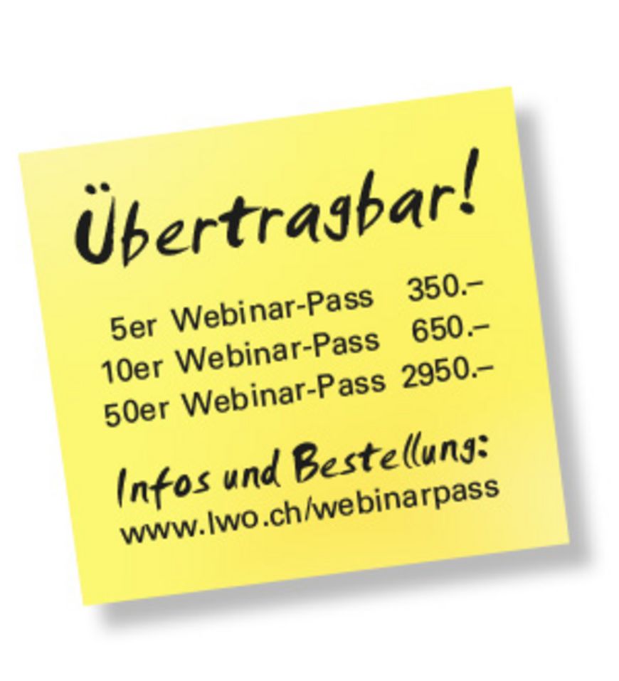 Mit dem übertragbaren Webinar-Pass erhalten Sie bzw. alle Mitarbeitenden Ihrer Organisation/Firma Zugang zu den «Lernwerkstatt-Live-Webinaren» zu reduzierten Preisen.